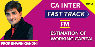Estimation of Working Capital (Fast Track) - Prof. Bhavin Gandhi (Hindi) for May 21, Nov 21