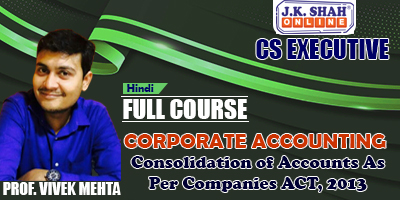 Consolidation Of Accounts As Per Companies ACT, 2013 - Prof. Vivek Mehta (Hindi) for Dec 21