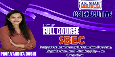 Corporate Insolvency Resolution Process, Liquidation And Winding Up - An Overview - Prof. Vandita Doshi (Hindi) for Dec 21
