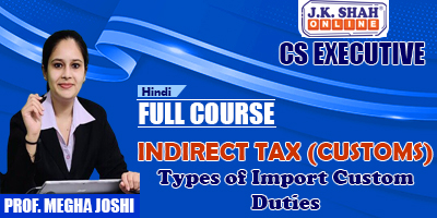 Types Of Import Custom Duties - Prof. Megha Joshi (Hindi) for Dec 21