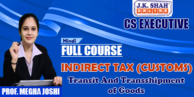 Transit And Transshipment Of Goods - Prof. Megha Joshi (Hindi) for Dec 21