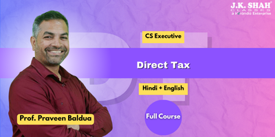 CS Executive, Paper 7A - Direct Tax - Prof. Praveen Baldua
