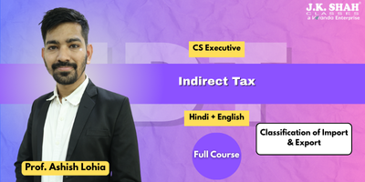 CS Executive, Paper 7B - Indirect Tax (Customs) - Classification of Import and Export by Prof. Ashish Lohia. This course is applicable for Dec 25 and Jun 26 exams.