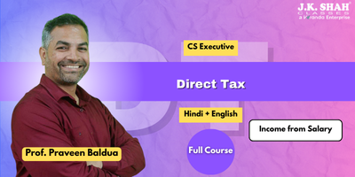 CS Executive, Paper 7A - Direct Tax - Income from Salary by Prof. Praveen Baldua. This course is applicable for Dec 25 and Jun 26 exams.
