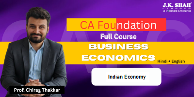 CA Foundation, Paper 4 - Business Economics - Indian Economy - Prof. Chirag Thakkar